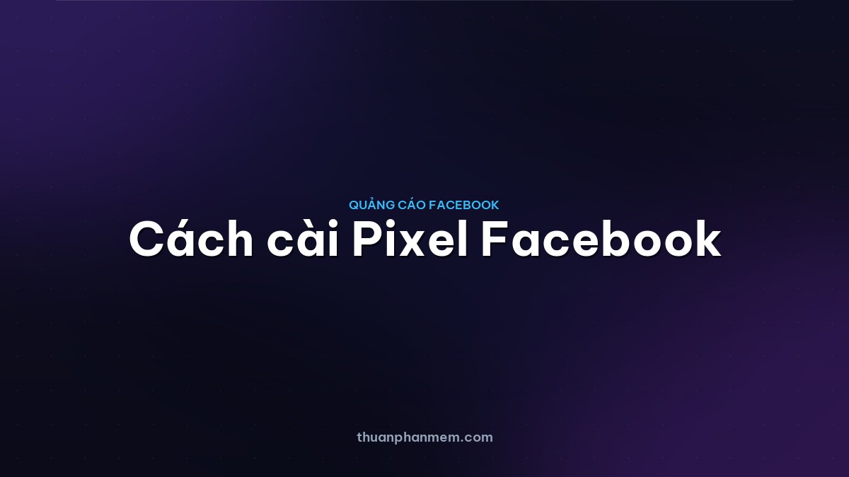 Cách cài Pixel Facebook