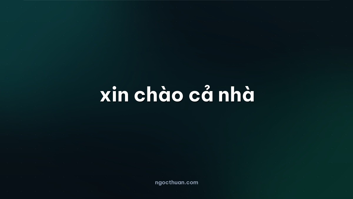 xin chào cả nhà